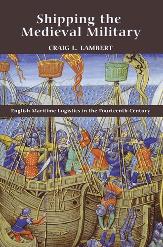 Shipping The Medieval Military English Maritime Logistics In The Fourteenth Century New Craig L Lambert