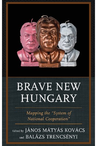 Brave New Hungary Mapping The System Of National Cooperation Jnos Matyas Kovcs