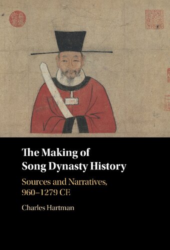 The Making Of Song Dynasty History Sources And Narratives 9601279 Ce Charles Hartman