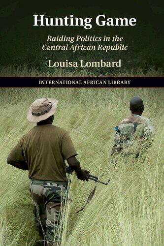Hunting Game Raiding Politics In The Central African Republic Louisa Lombard