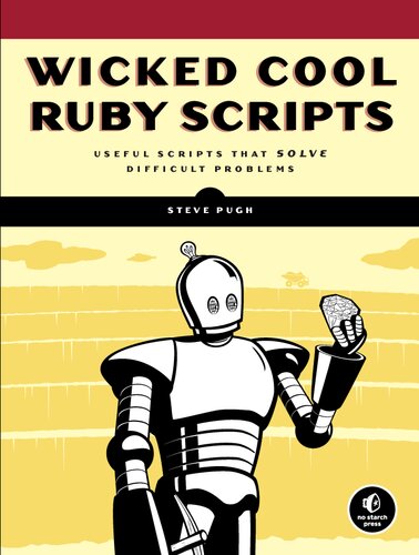 Wicked Cool Ruby Scripts Useful Scripts That Solve Difficult Problems 1 Steve Pugh