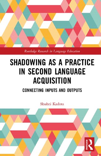 Shadowing As A Practice In Second Language Acquisition Connecting Inputs And Outputs 1st Edition Shuhei Kadota