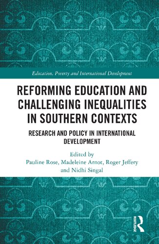 Reforming Education And Challenging Inequalities In Southern Contexts Research And Policy In International Development Pauline Rose Editor Madeleine Arnot Editor Roger Jeffery Editor Nidhi Singal Editor