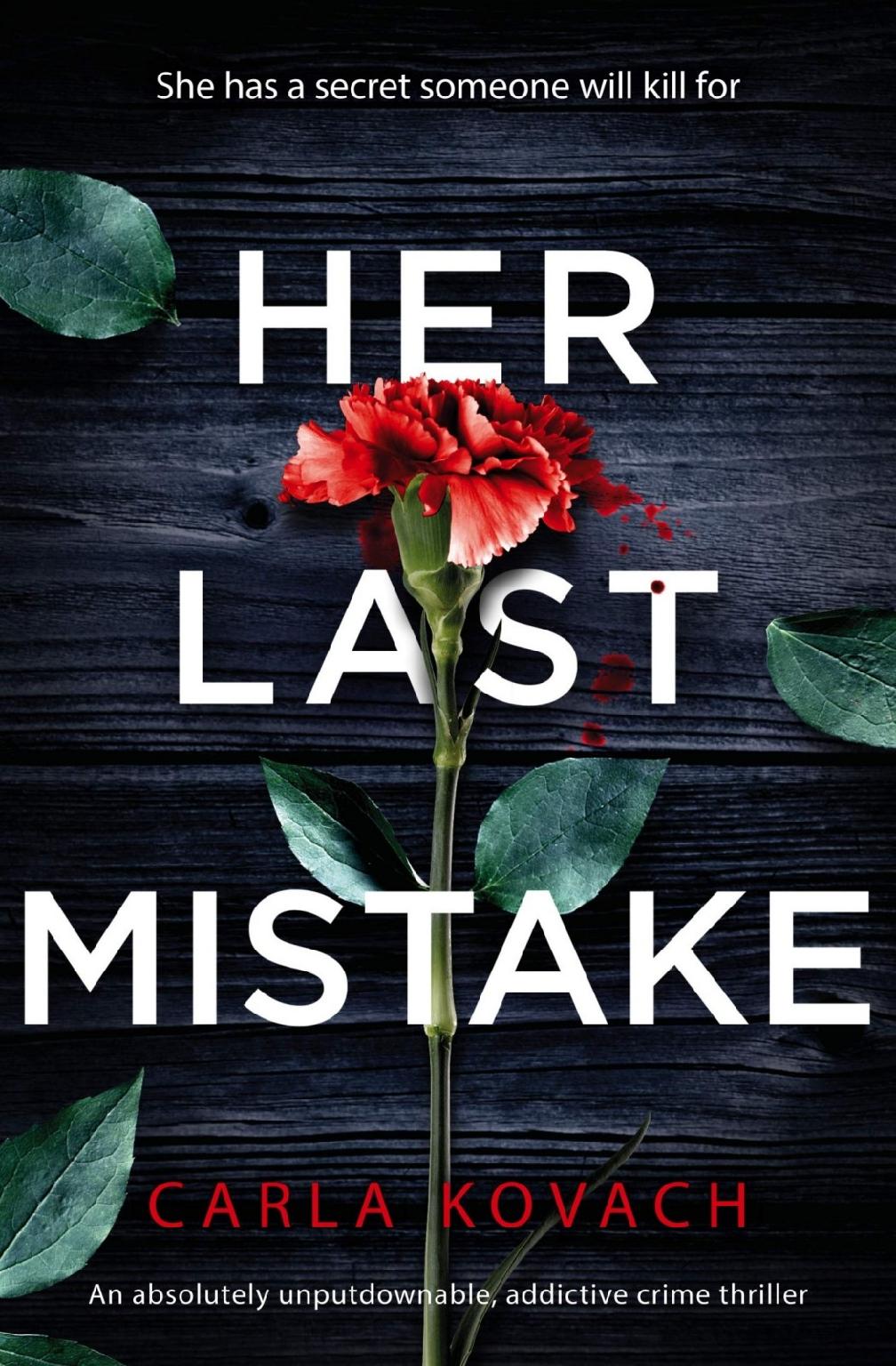 Her Last Mistake An Absolutely Unputdownable Addictive Crime Thriller 1st Edition Carla Kovach