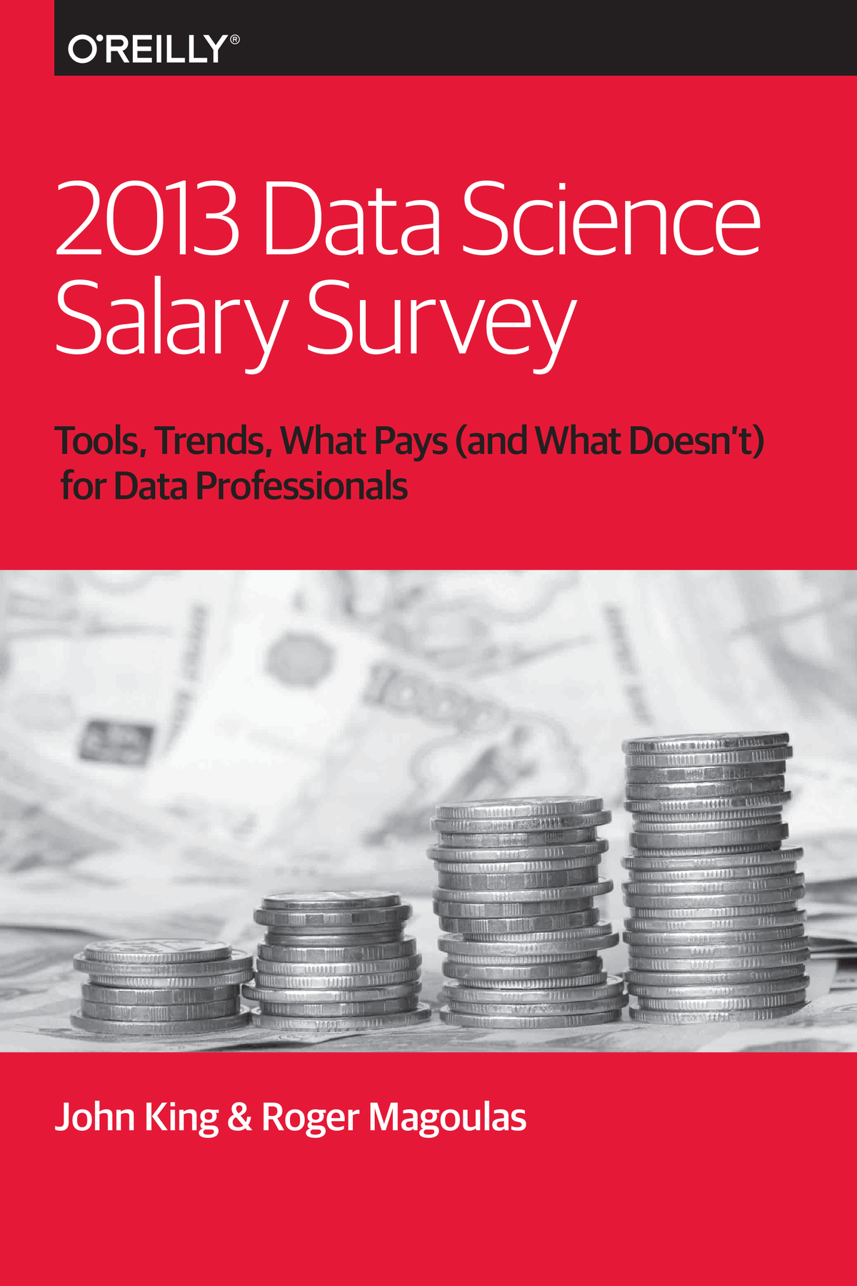 2013 Data Science Salary Survey John King Roger Magoulas John King
