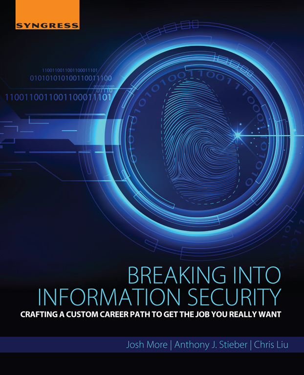 Breaking Into Information Security Josh More Anthony J Stieber Chris Liu Josh More