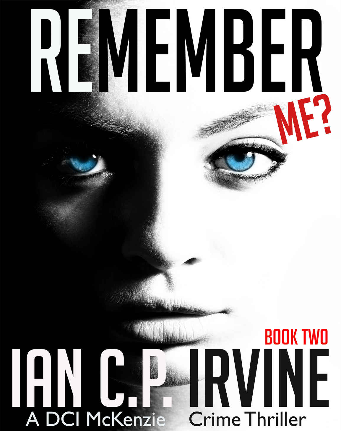Remember Me Book Two A Dci Mckenzie Crime Thriller Ian Cp Irvine Irvine