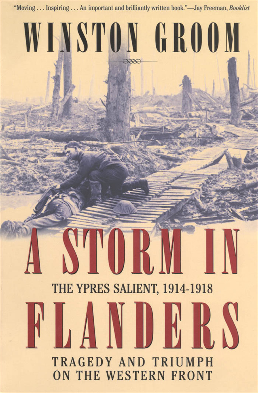 A Storm In Flanders The Ypres Salient 19141918 Tragedy And Triumph On The Western Front 2002 Winston Groom