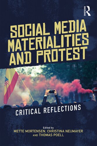 Social Media Materialities And Protest Critical Reflections 1st Edition Mette Mortensen Editor