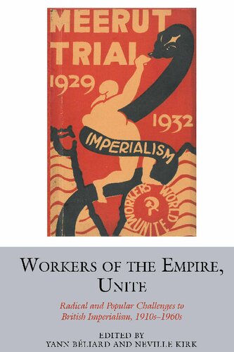 Workers Of The Empire Unite Radical And Popular Challenges To British Imperialism 1910s1960s Yann Bliardis Editor
