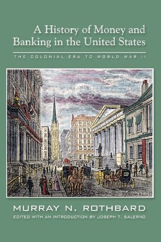 A History Of Money And Banking In The United States The Colonial Era To World War Ii Murray Rothbard