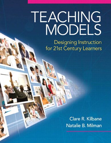 Teaching Models Designing Instruction For 21st Century Learners New 2013 Curriculum Instruction Titles 1st Edition Natalie B Milman