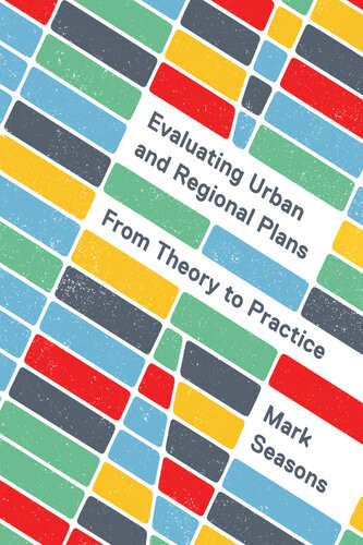 Evaluating Urban And Regional Plans From Theory To Practice Mark Seasons