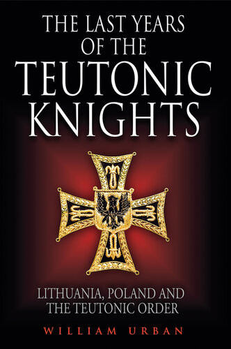 The Last Years Of The Teutonic Knights William Urban