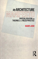 An Architecture Manifesto Critical Reason And Theories Of A Failed Practice Lahiji