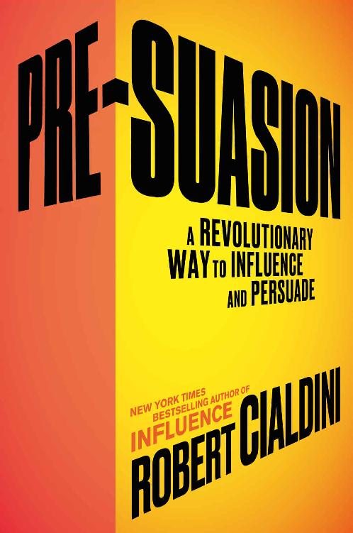 Presuasion A Revolutionary Way To Influence And Persuade Robert Cialdini Cialdini