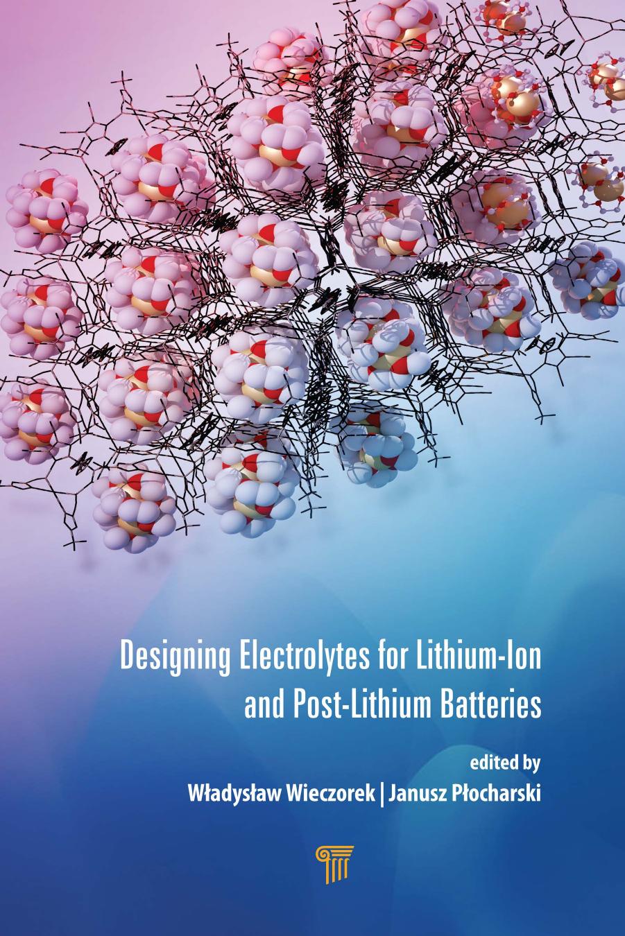 Designing Electrolytes For Lithiumion And Postlithium Batteries Wadysaw Wieczorek Janusz Pocharski