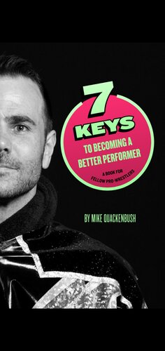 7 Keys To Becoming A Better Performer A Book For Fellow Prowrestlers Quackenbush