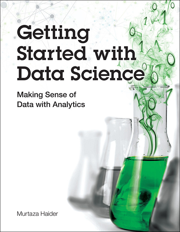 Getting Started With Data Science Making Sense Of Data With Analytics Murtaza Haider Murtaza Haider