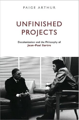 Unfinished Projects Decolonization And The Philosophy Of Jeanpaul Sartre Paige Arthur