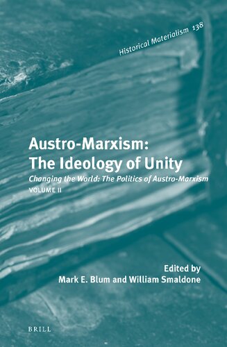 Austromarxism The Ideology Of Unity Volume 2 Changing The World The Politics Of Austromarxism Mark E Blum Editor