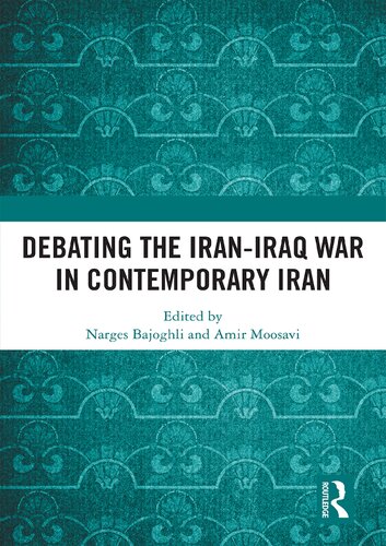 Debating The Iraniraq War In Contemporary Iran 1 Narges Bajoghli Editor