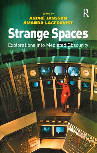 Strange Spaces Explorations Into Mediated Obscurity 1st Edition André Jansson Editor