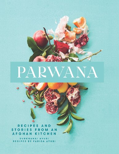 Parwana Recipes And Stories From An Afghan Kitchen Durkhanai Ayubi
