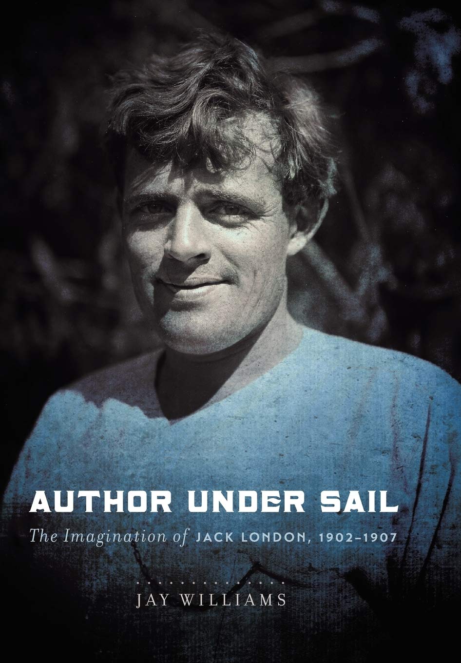 Author Under Sail The Imagination Of Jack London 19021907 Jay Williams