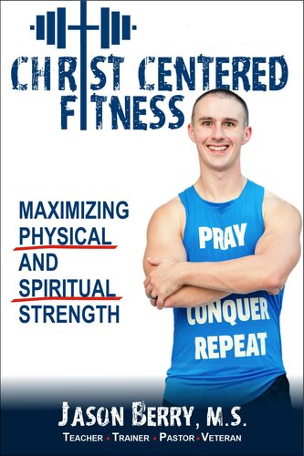 Christcentered Fitness Maximizing Physical And Spiritual Strength Jason Berry