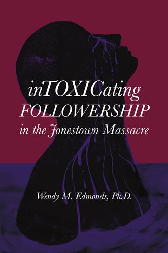 Intoxicating Followership In The Jonestown Massacre Wendy M Edmonds