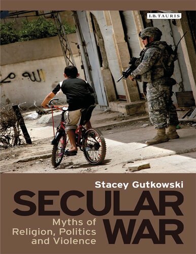Secular War Myths Of Religion Politics And Violence Stacey Gutkowski