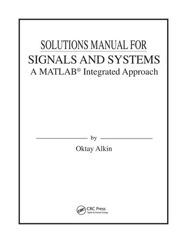 Solutions Manual For Signals And Systems A Matlab Integrated Approach Oktay Alkin