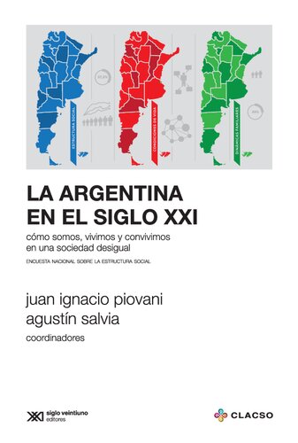La Argentina En El Siglo Xxi Cmo Somos Vivimos Y Convivimos En Una Sociedad Desigual Encuesta Nacional Sobre La Estructura Social Juan Ignacio Piovani