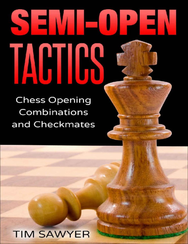 Semiopen Tactics Chess Opening Combinations And Checkmates Sawyer Chess Tactics Book 6 Tim Sawyer Sawyer Publications 2020tls Tim Sawyer