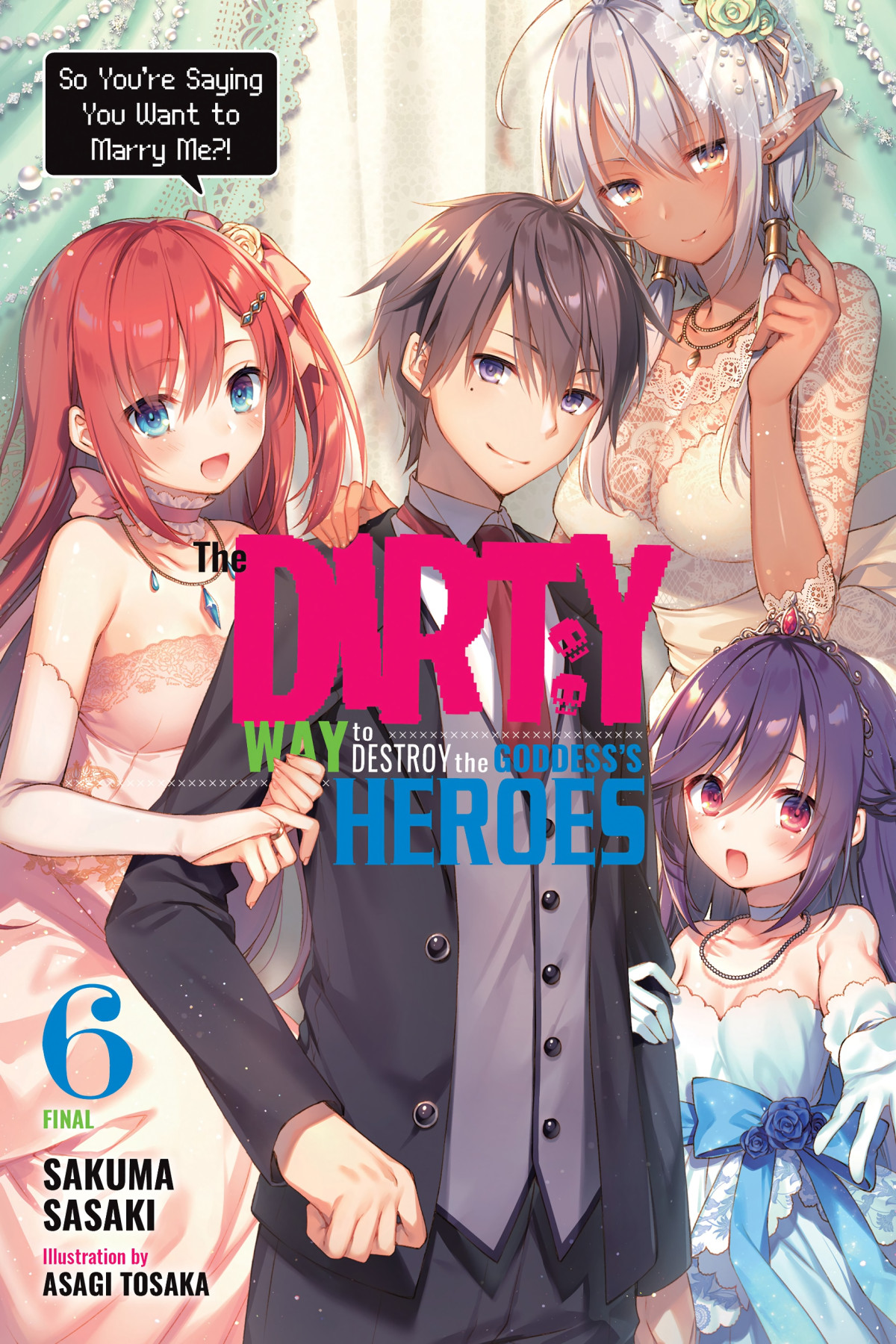 The Dirty Way To Destroy The Goddesss Heroes Vol 6 So Youre Saying You Want To Marry Me Sakuma Sasaki And Asagi Tosaka Sasaki