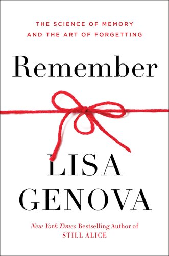 Remember The Science Of Memory And The Art Of Forgetting Lisa Genova