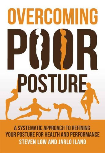 Overcoming Poor Posture A Systematic Approach To Refining Your Posture For Health And Performance Steven Low Jarlo Ilano