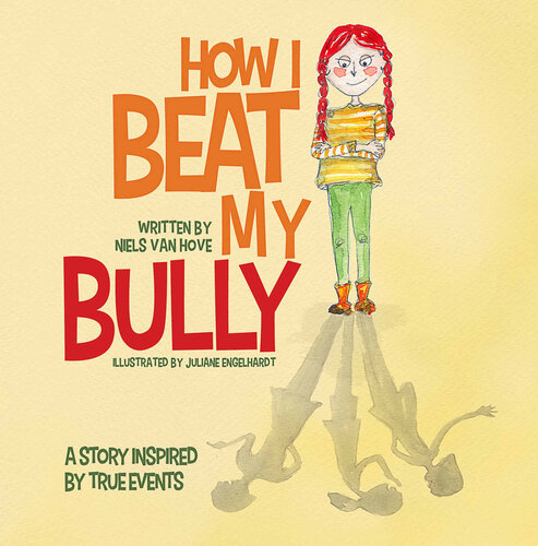 How I Beat My Bully A Story Inspired By True Events Van Hove