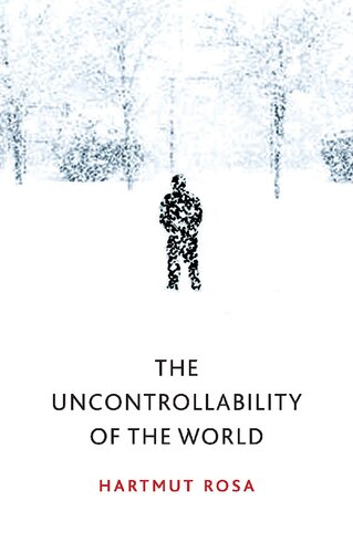The Uncontrollability Of The World 1st Edition Hartmut Rosa