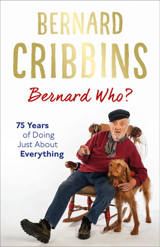 Bernard Who 75 Years Of Doing Just About Everything Bernard Cribbins James Hogg