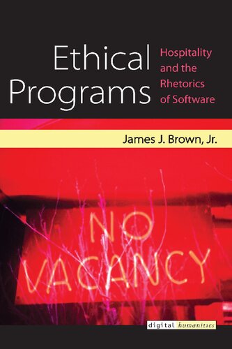 Ethical Programs Hospitality And The Rhetorics Of Software 1st Edition James J Brown