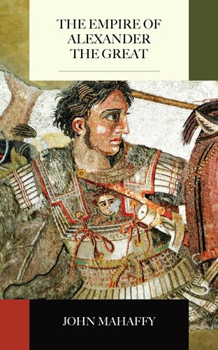 The Empire Of Alexander The Great John Mahaffy