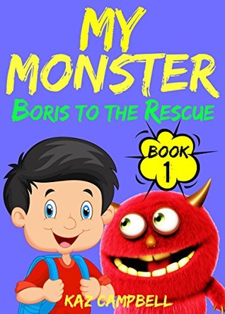 Boris To The Rescue My Monster 1 Kaz Campbell Campbell Kaz