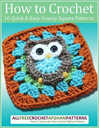 How To Crochet 16 Quick And Easy Granny Square Patterns Prime Publishing Prime Publishing