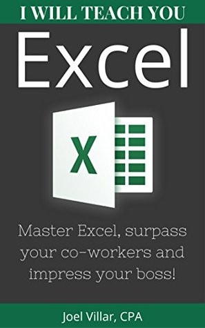 I Will Teach You Excel Master Excel Surpass Your Coworkers And Impress Your Boss Joel Villar Villar