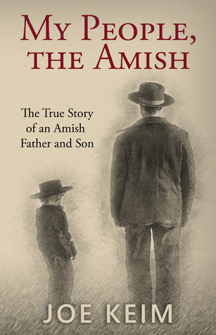 My People The Amish The True Story Of An Amish Father And Son Joe Keim Keim