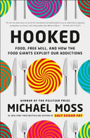 Hooked Food Free Will And How The Food Giants Exploit Our Addictions Michael Moss