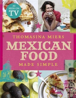 Mexican Food Made Simple Uk Ed Thomasina Miers