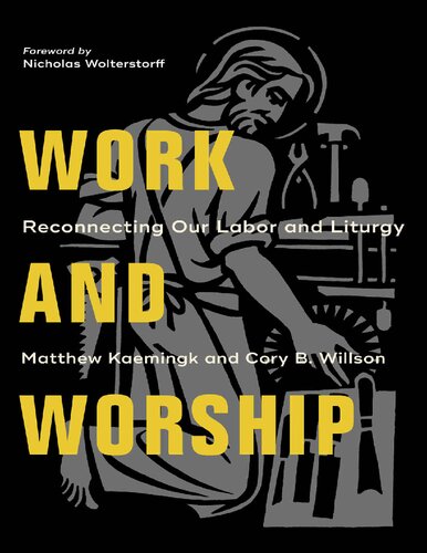 Work And Worship Matthew Kaemingk Cory B Willson Kaemingk